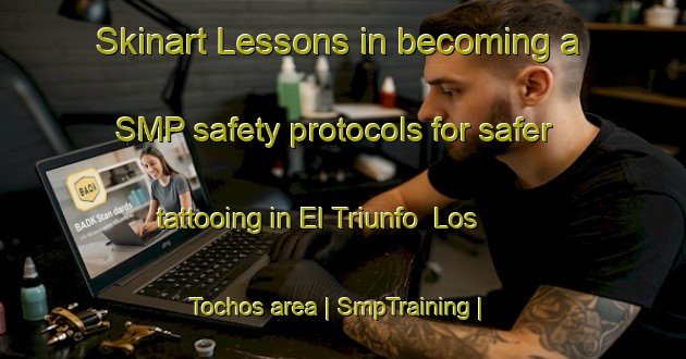 Skinart Lessons in becoming a SMP safety protocols for safer tattooing in El Triunfo  Los Tochos area | SmpTraining | SmpClasses | SkinartTraining-Mexico